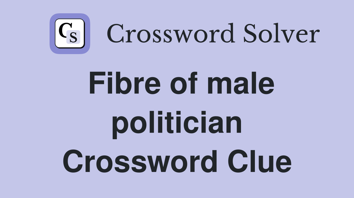 Fibre of male politician Crossword Clue