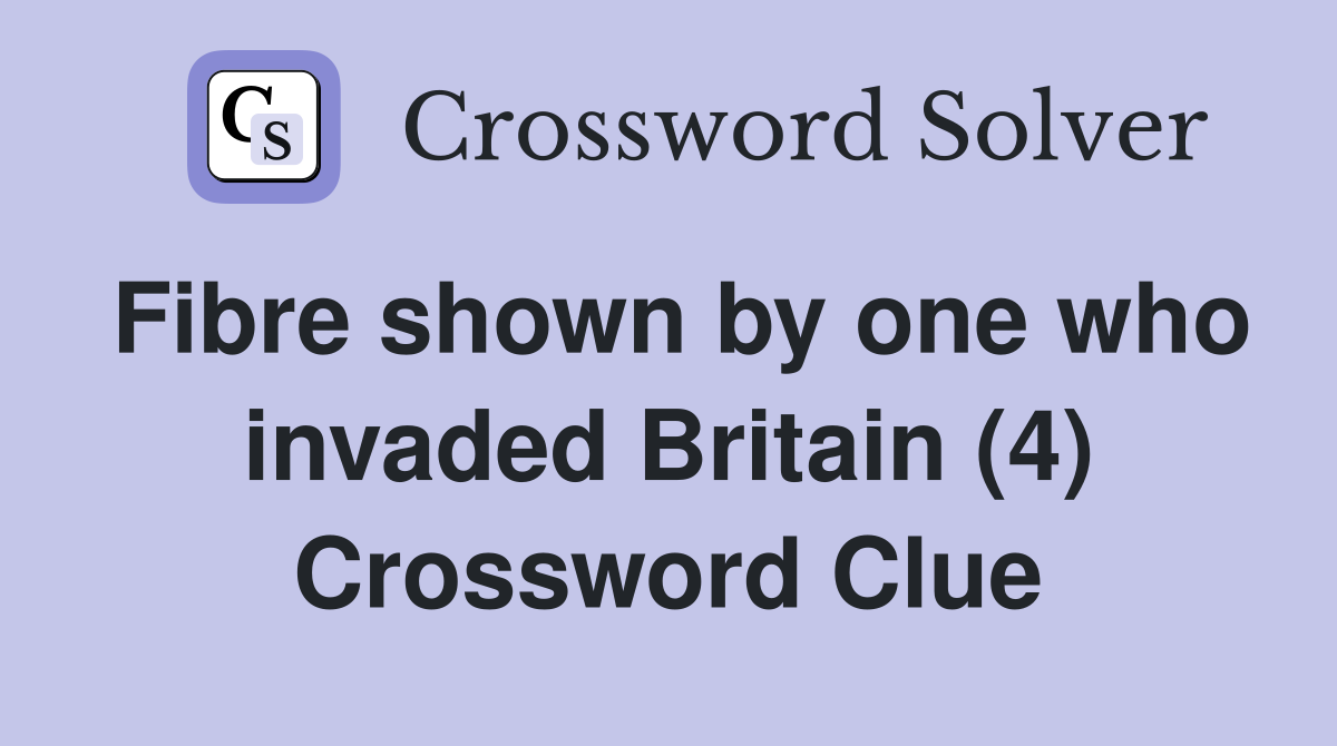 Fibre shown by one who invaded Britain (4) Crossword Clue