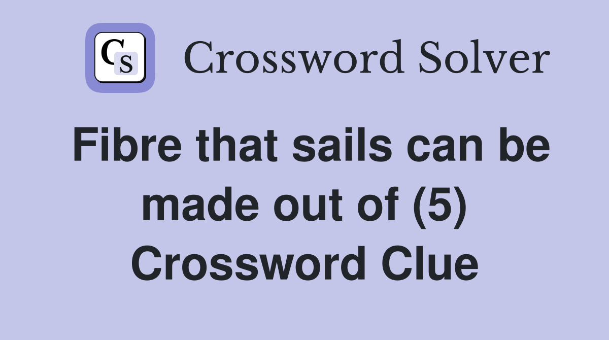 Fibre that sails can be made out of (5) Crossword Clue
