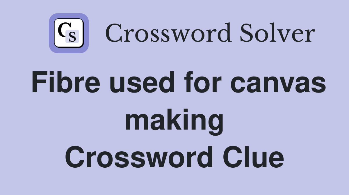 Fibre used for canvas making Crossword Clue