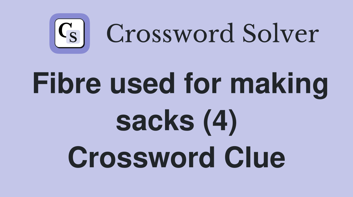 Fibre used for making sacks (4) Crossword Clue
