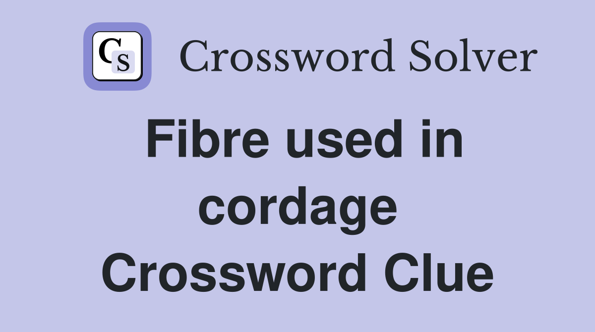 Fibre used in cordage Crossword Clue