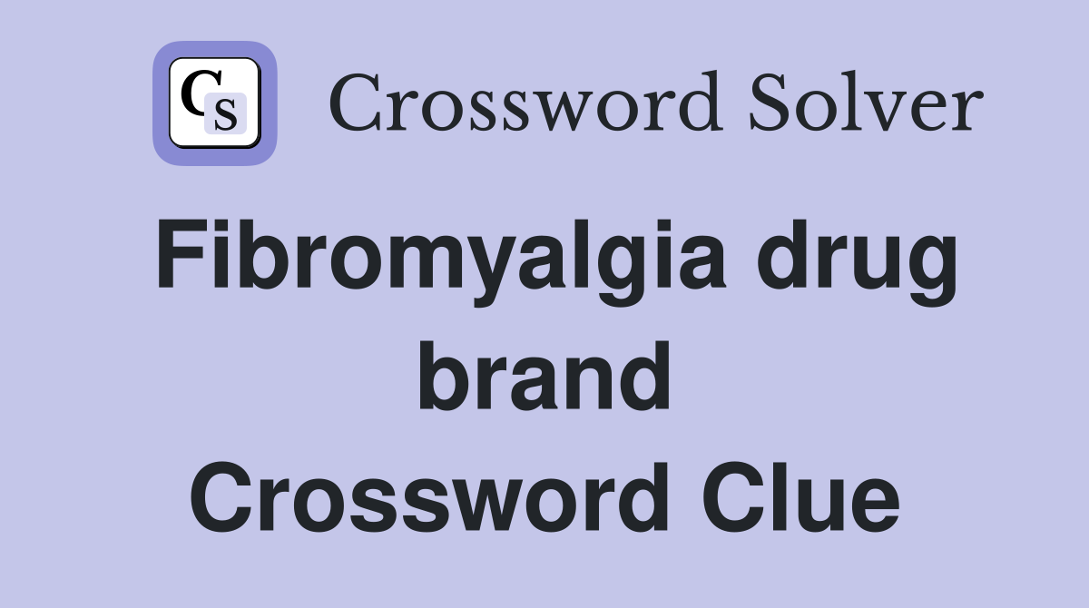 Fibromyalgia drug brand Crossword Clue