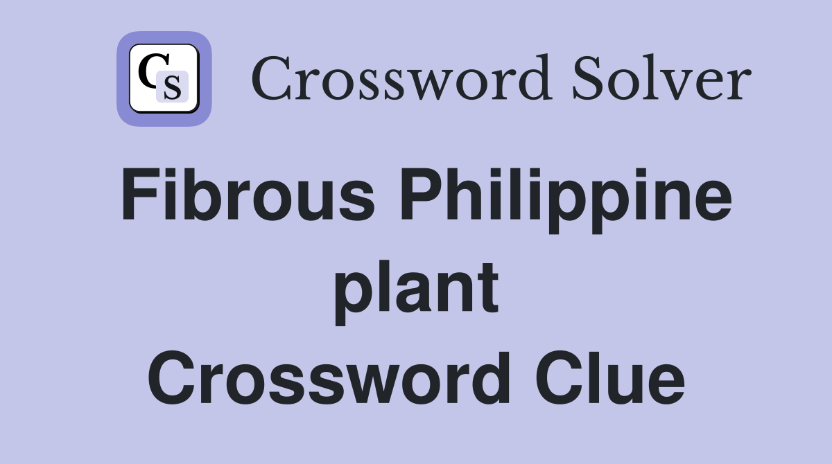 Fibrous Philippine plant Crossword Clue