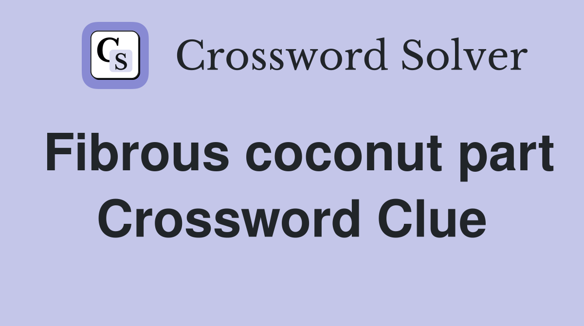 Fibrous coconut part Crossword Clue