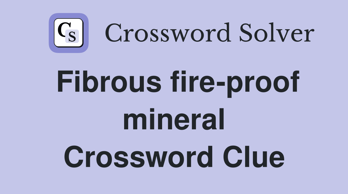 Fibrous fire-proof mineral Crossword Clue