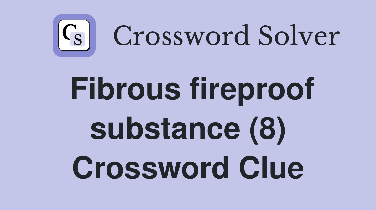 Fibrous fireproof substance (8) Crossword Clue