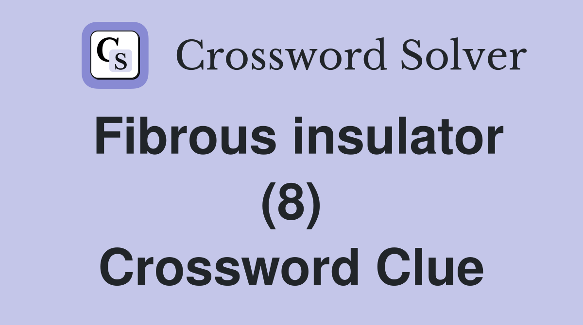 Fibrous insulator (8) Crossword Clue