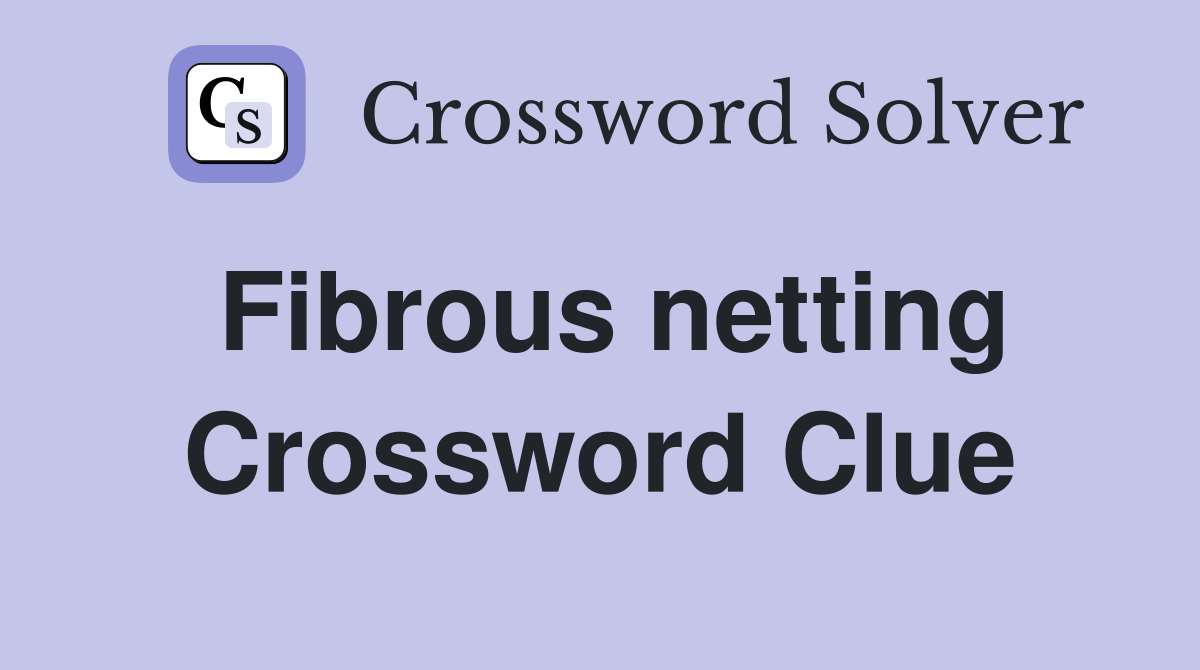 Fibrous netting Crossword Clue