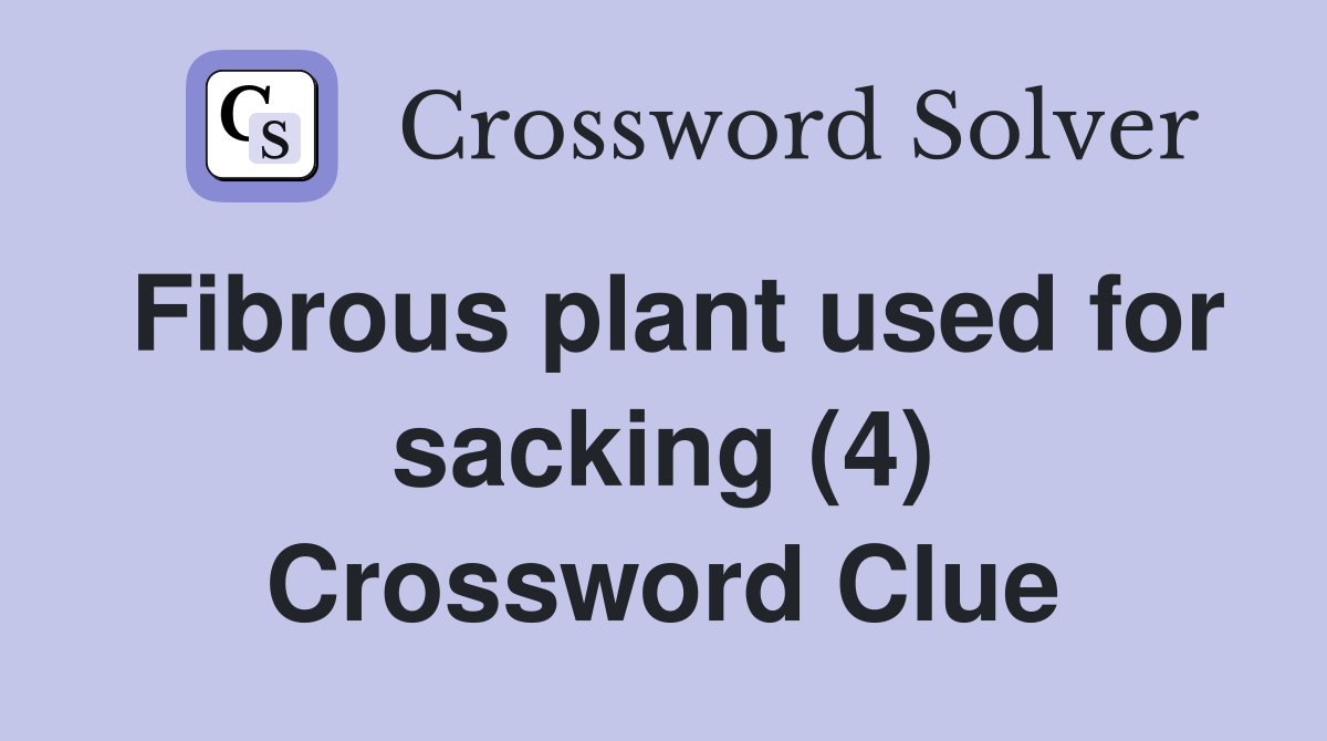 Fibrous plant used for sacking (4) Crossword Clue