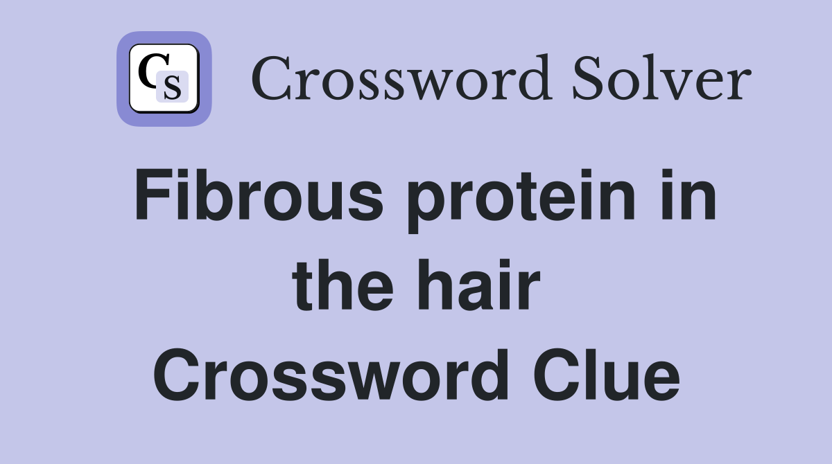 Fibrous protein in the hair Crossword Clue