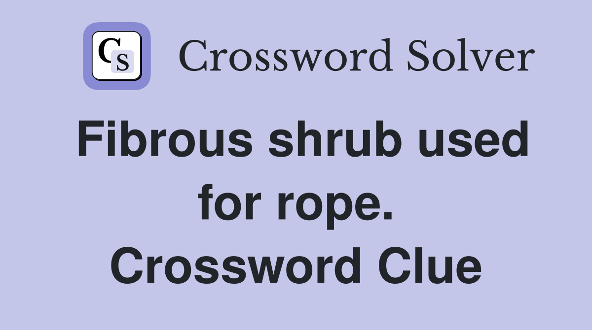 Fibrous shrub used for rope. Crossword Clue