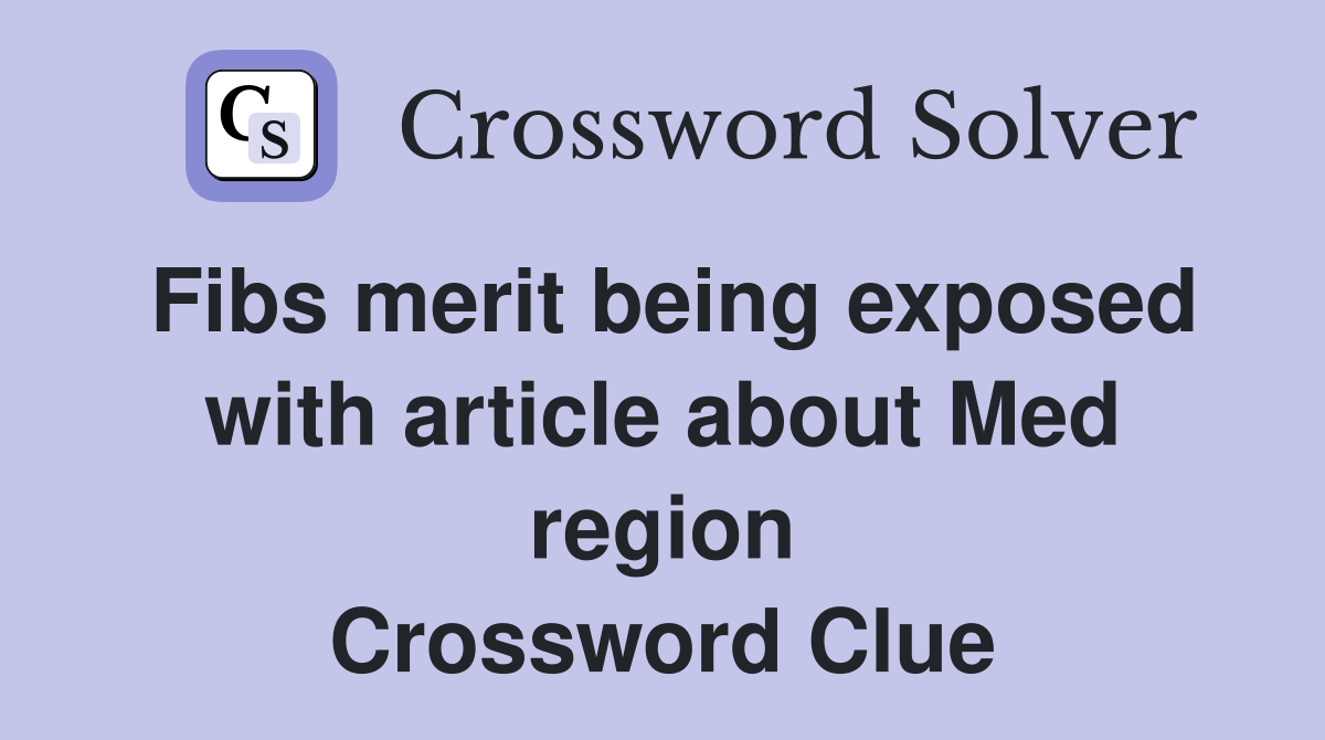 Fibs merit being exposed with article about Med region Crossword Clue