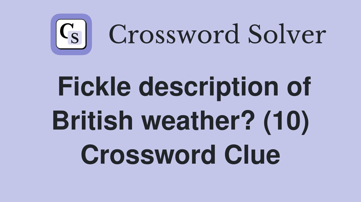 Fickle description of British weather? (10) Crossword Clue
