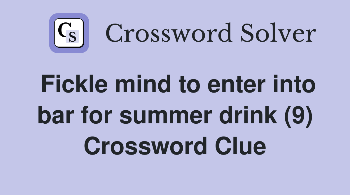 Fickle mind to enter into bar for summer drink (9) Crossword Clue