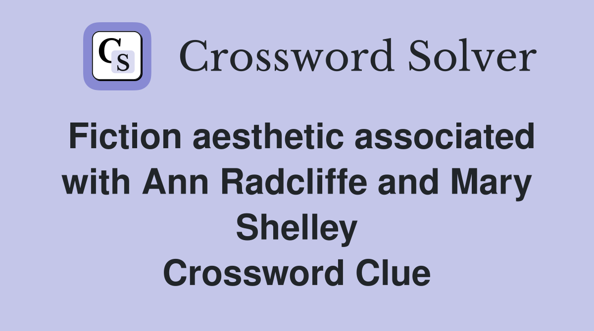 Fiction aesthetic associated with Ann Radcliffe and Mary Shelley Crossword Clue