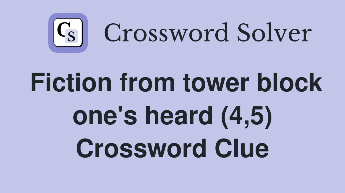 Fiction from tower block one's heard (4,5) Crossword Clue