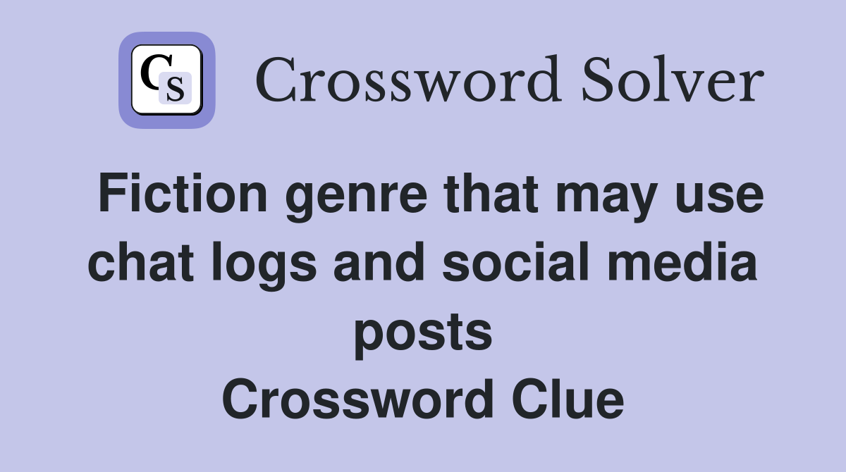 Fiction genre that may use chat logs and social media posts Crossword Clue