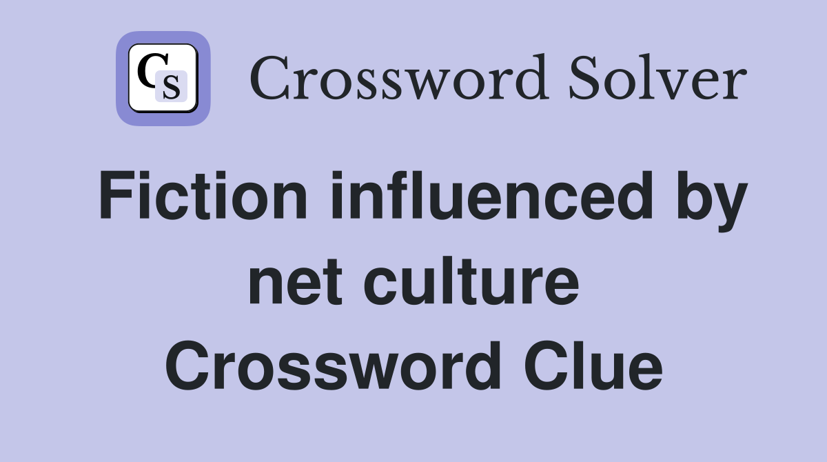 Fiction influenced by net culture Crossword Clue