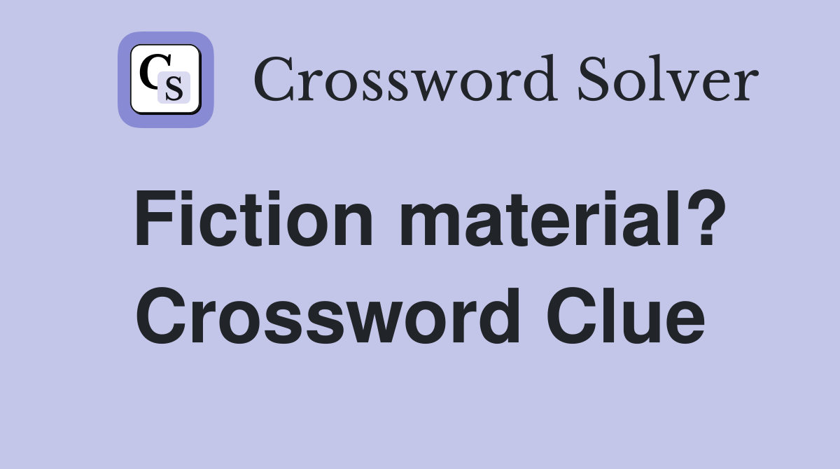 Fiction material? Crossword Clue