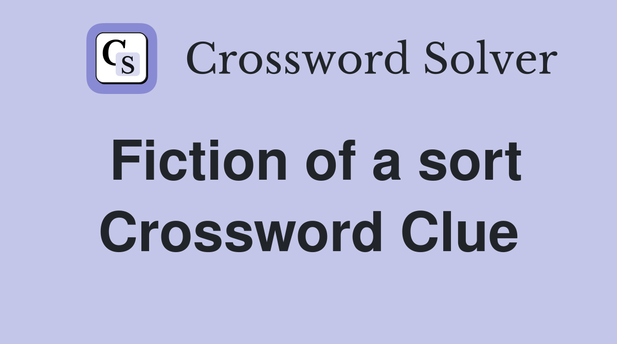 Fiction of a sort Crossword Clue