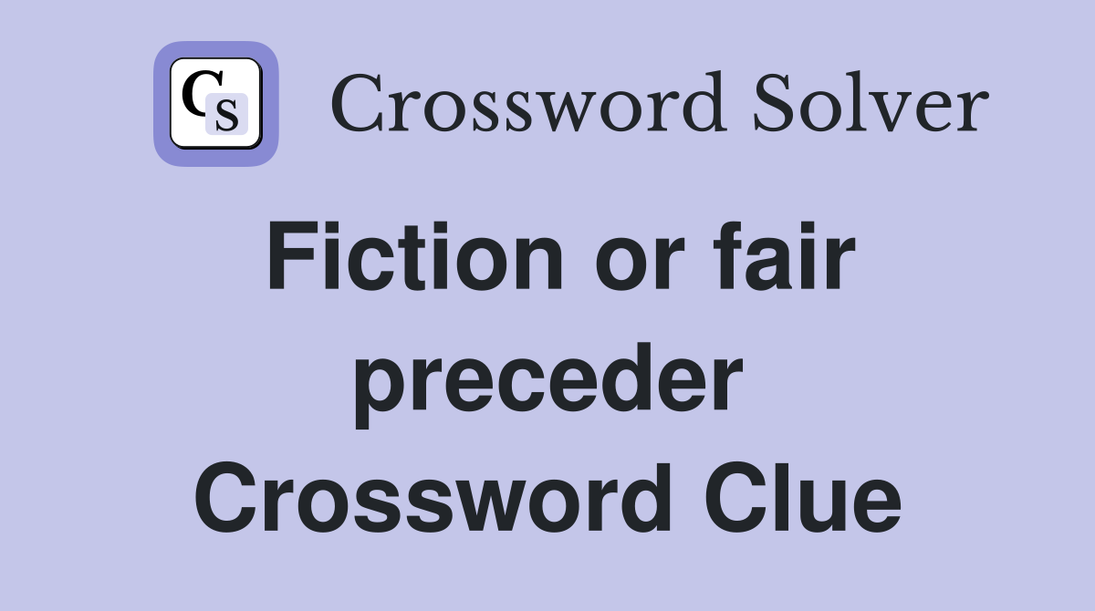 Fiction or fair preceder Crossword Clue