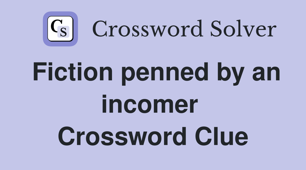 Fiction penned by an incomer  Crossword Clue