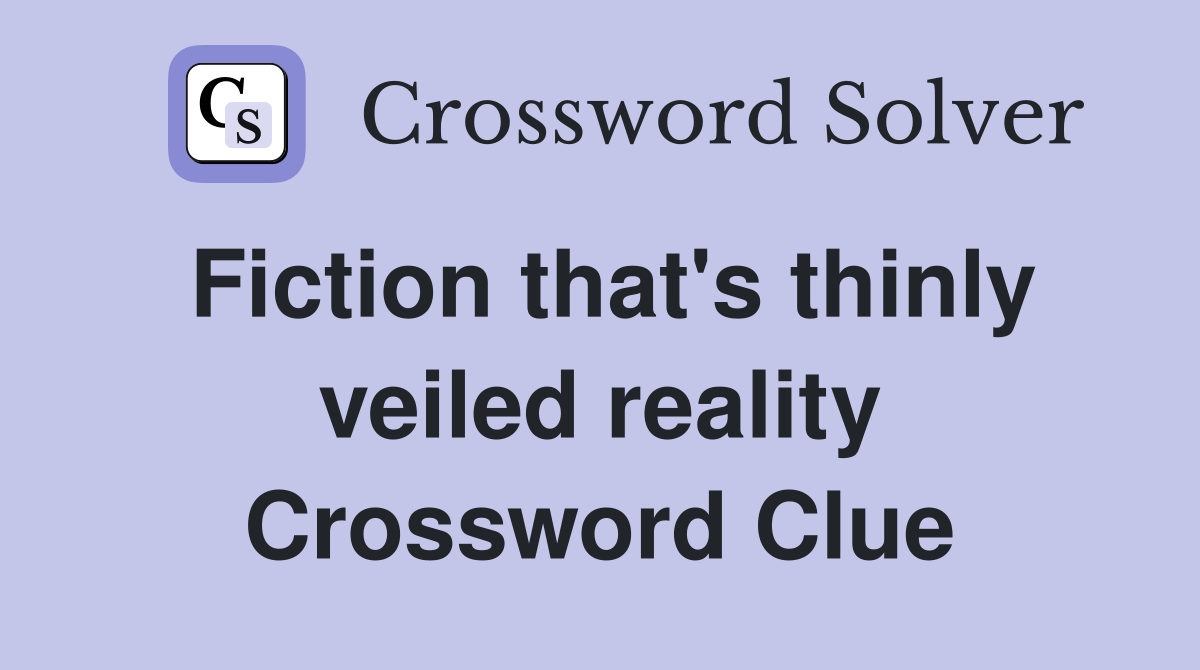 Fiction that's thinly veiled reality Crossword Clue