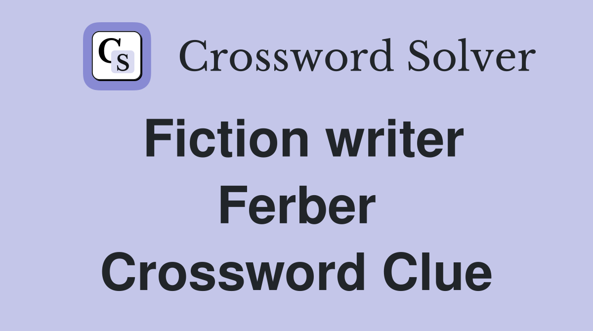 Fiction writer Ferber Crossword Clue