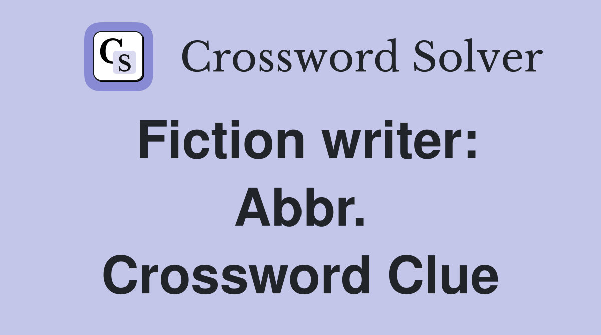 Fiction writer: Abbr. Crossword Clue