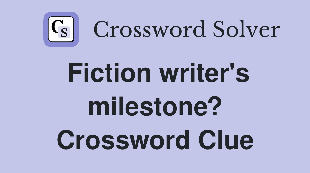 Fiction writer's milestone? Crossword Clue