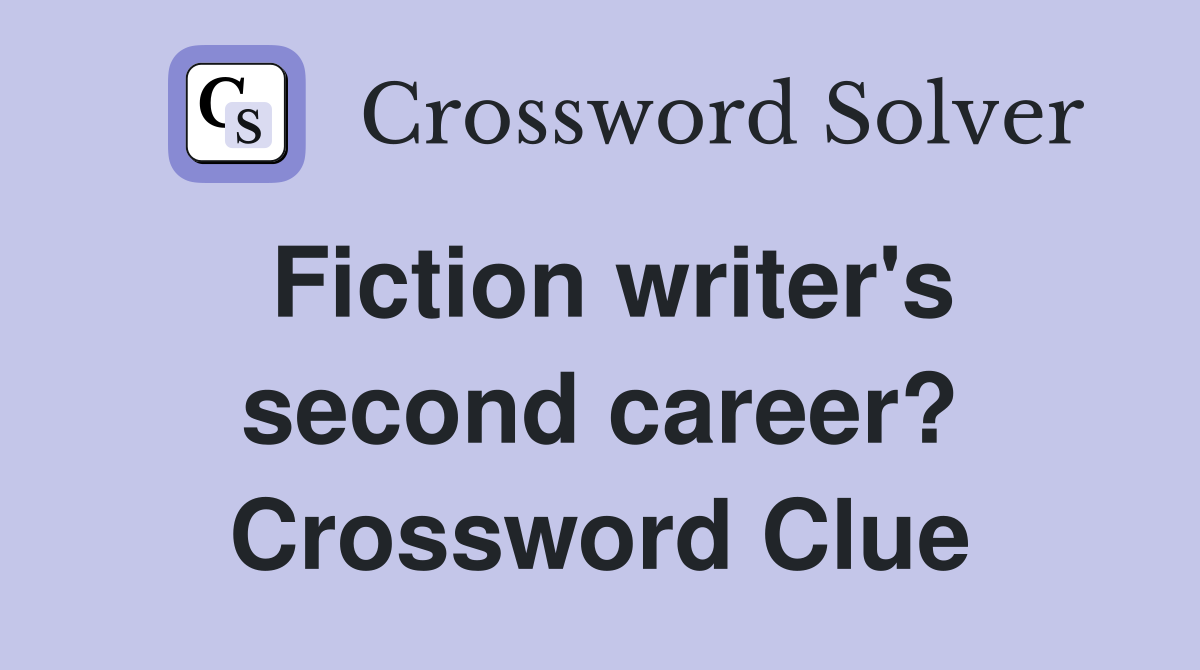 Fiction writer's second career? Crossword Clue