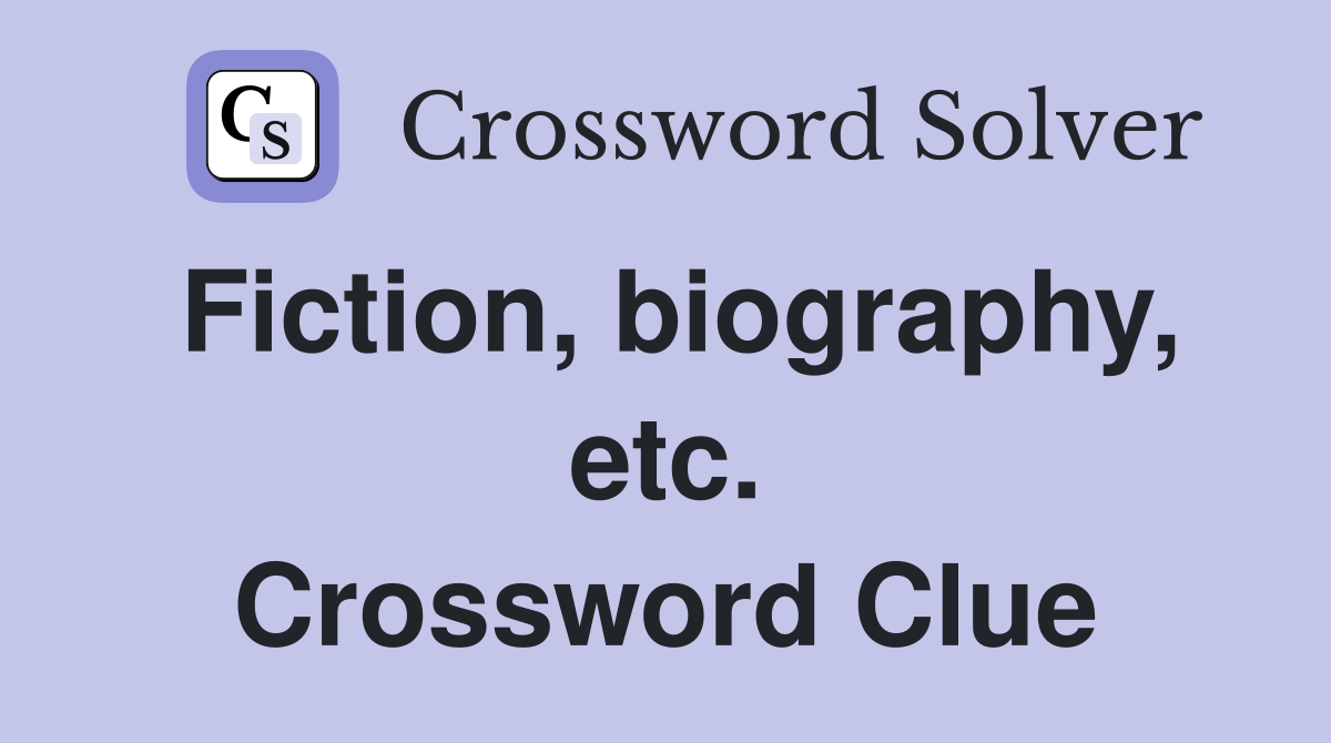 Fiction, biography, etc. Crossword Clue