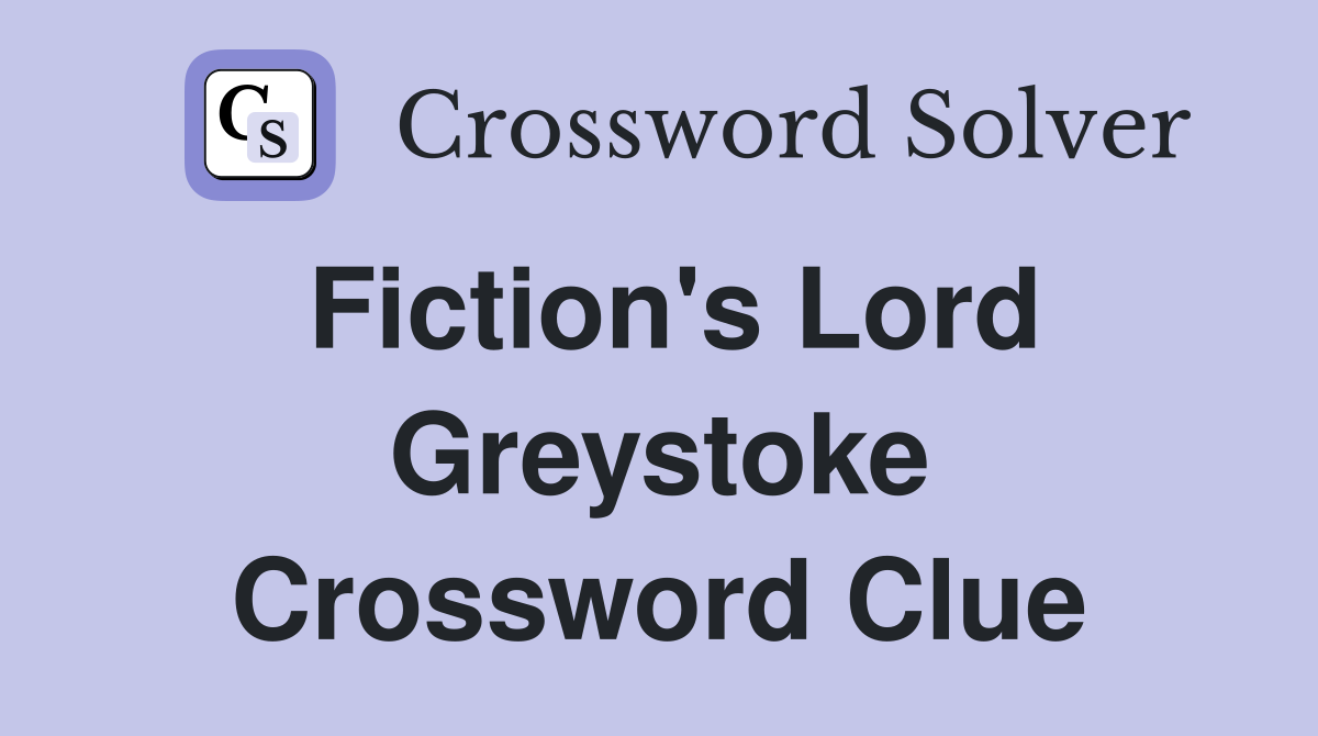 Fiction's Lord Greystoke Crossword Clue
