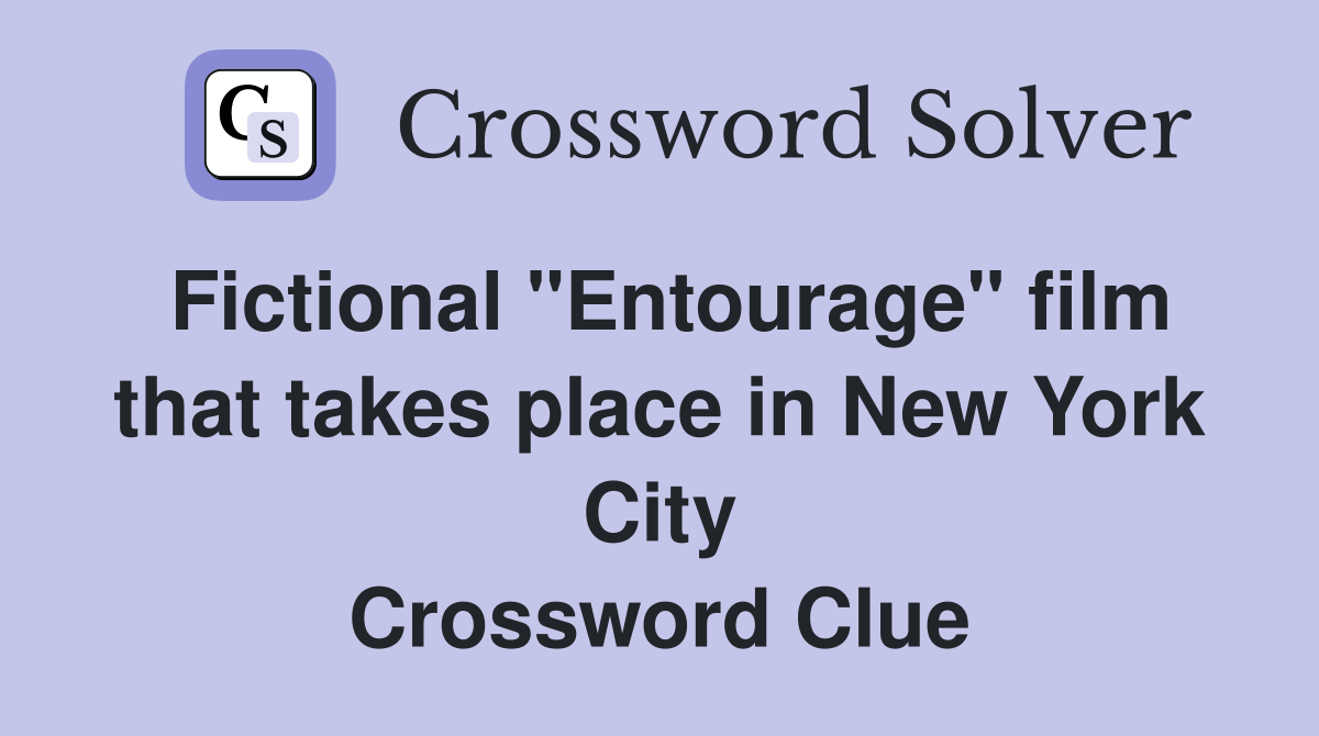 Fictional "Entourage" film that takes place in New York City Crossword Clue