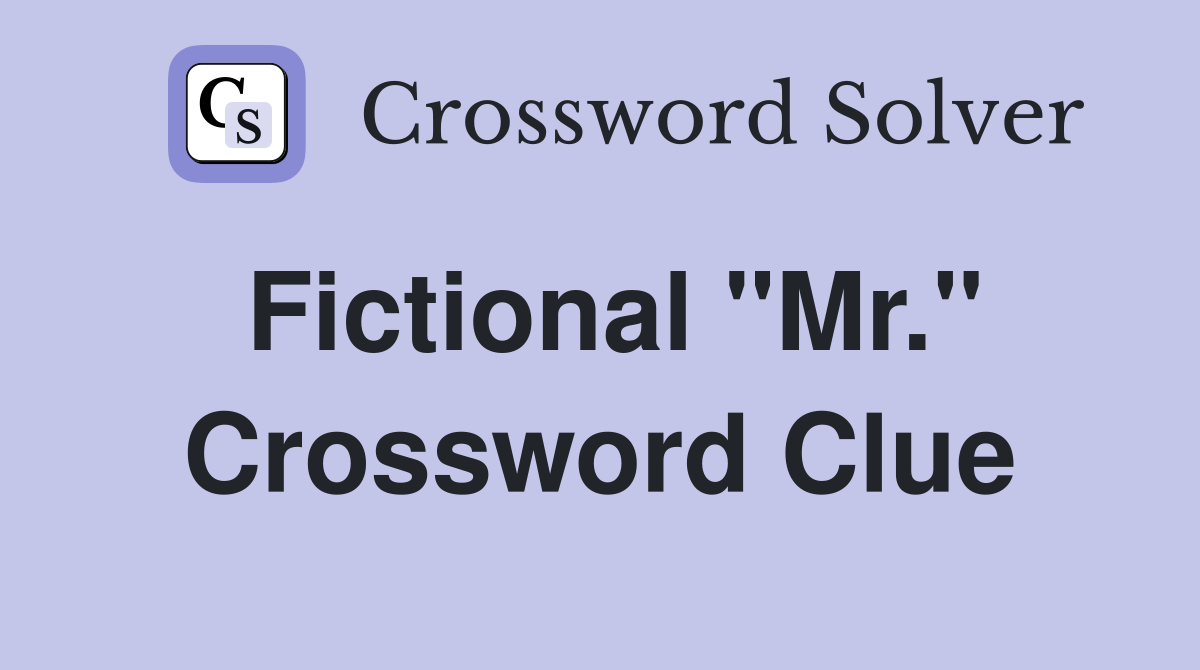 Fictional "Mr." Crossword Clue