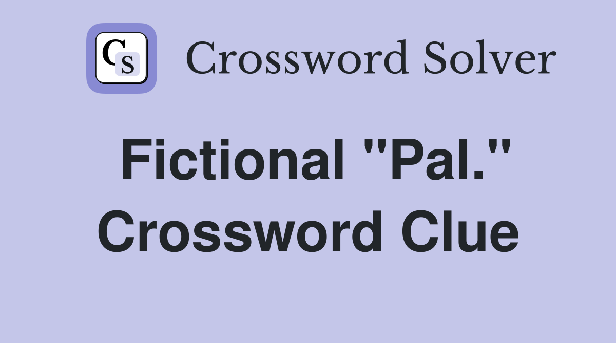 Fictional "Pal." Crossword Clue