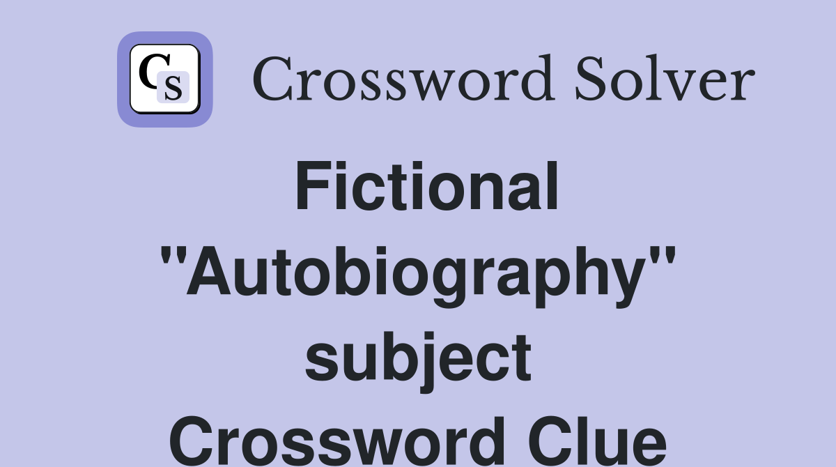 Fictional ''Autobiography'' subject Crossword Clue