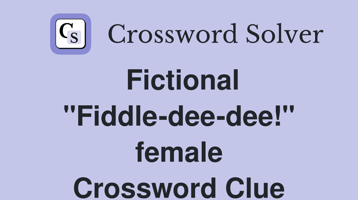 Fictional ''Fiddle-dee-dee!'' female Crossword Clue