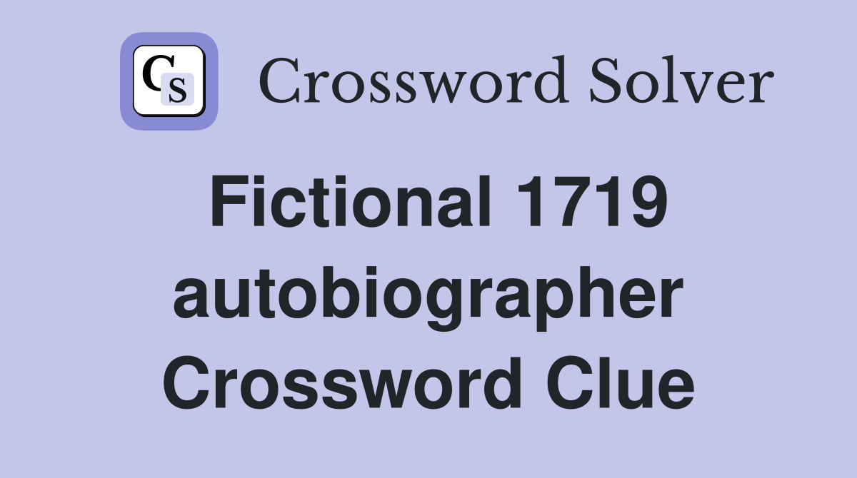 Fictional 1719 autobiographer Crossword Clue