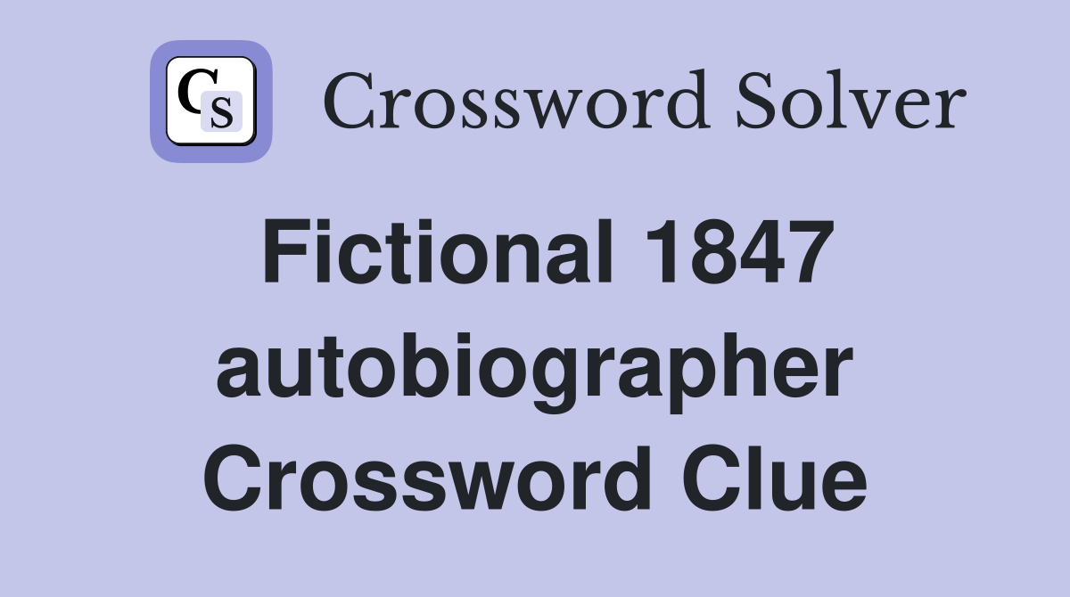 Fictional 1847 autobiographer Crossword Clue