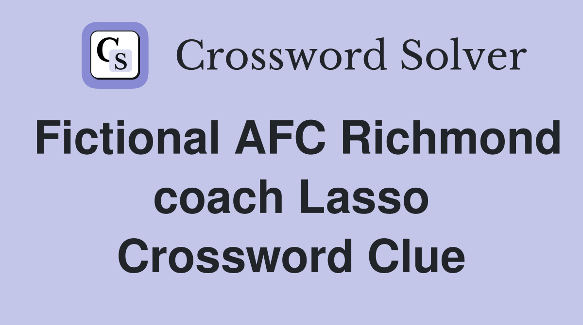 Fictional AFC Richmond coach Lasso Crossword Clue
