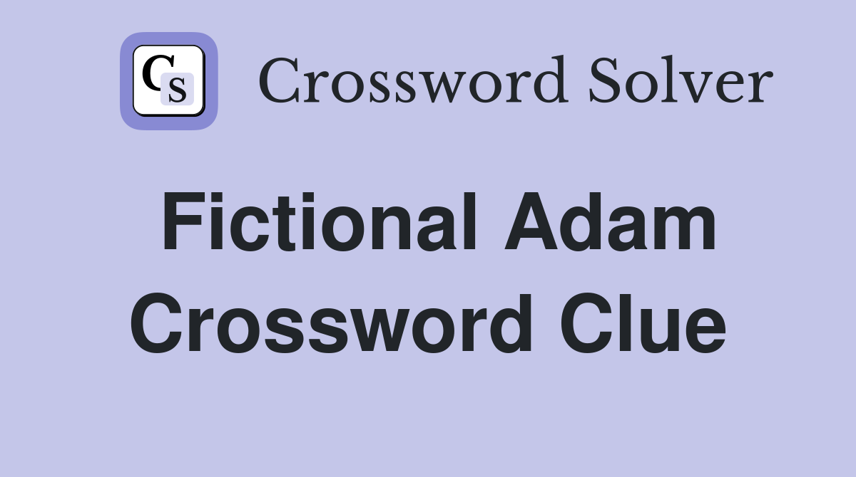 Fictional Adam Crossword Clue