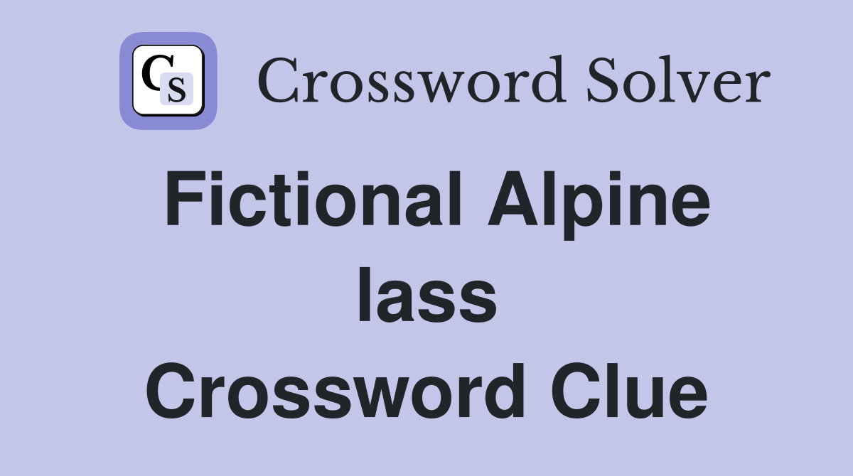 Fictional Alpine lass Crossword Clue