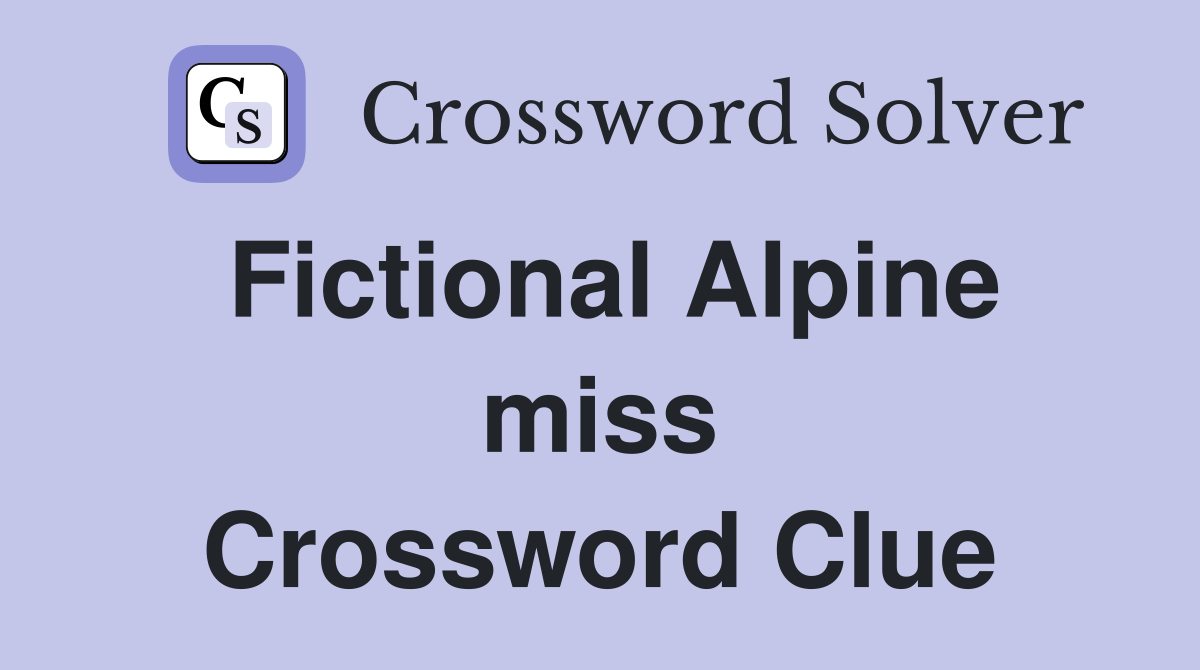Fictional Alpine miss Crossword Clue