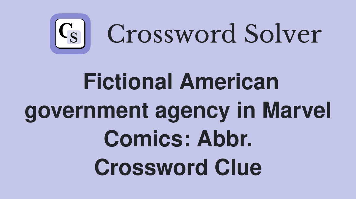 Fictional American government agency in Marvel Comics: Abbr. Crossword Clue