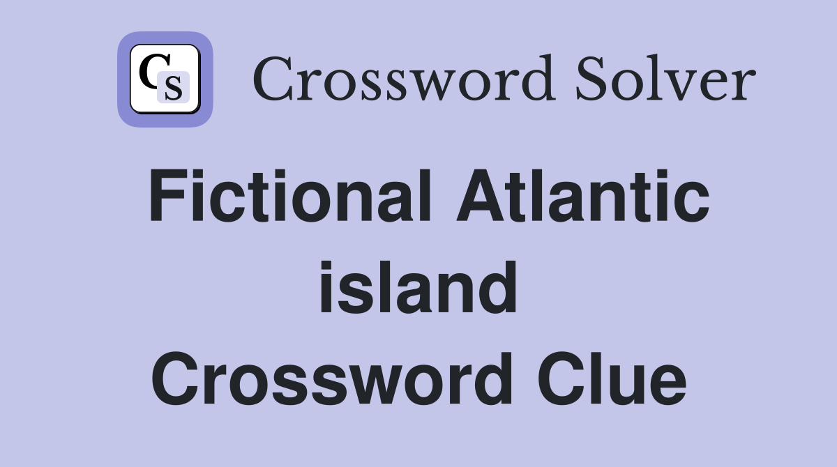 Fictional Atlantic island Crossword Clue