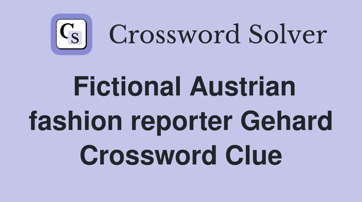Fictional Austrian fashion reporter Gehard Crossword Clue