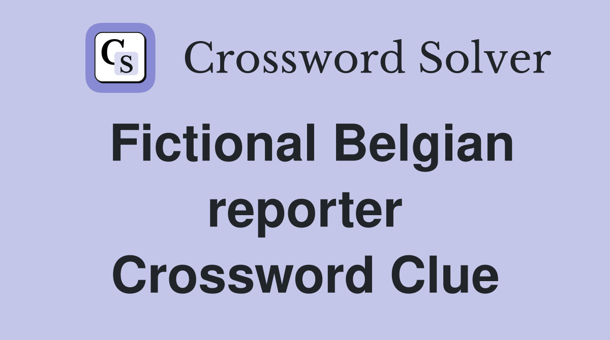 Fictional Belgian reporter Crossword Clue