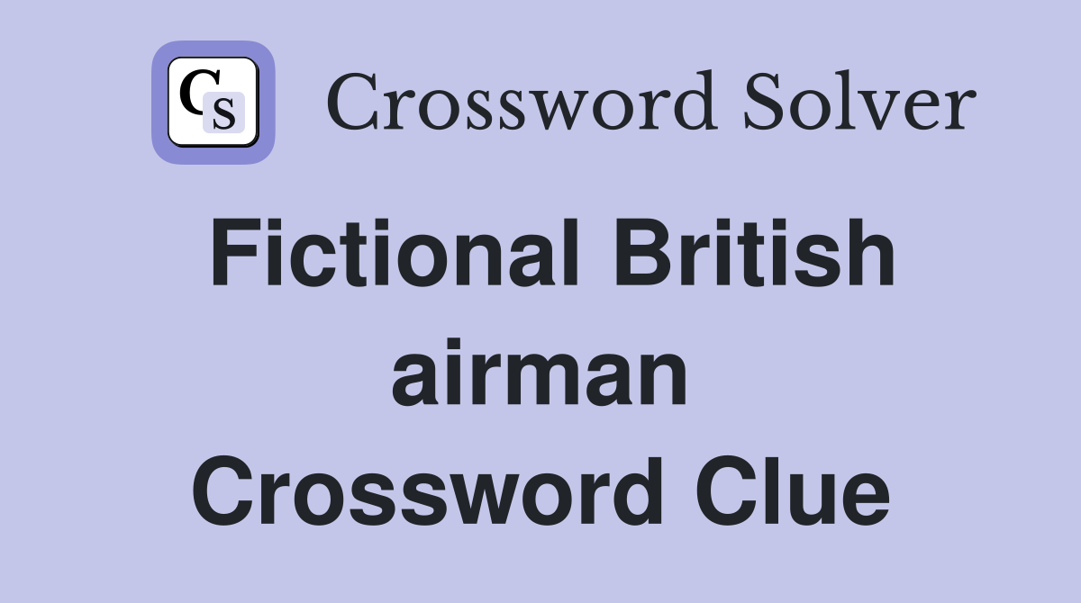 Fictional British airman Crossword Clue